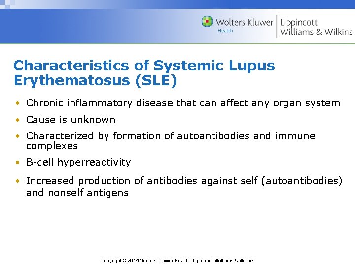 Characteristics of Systemic Lupus Erythematosus (SLE) • Chronic inflammatory disease that can affect any