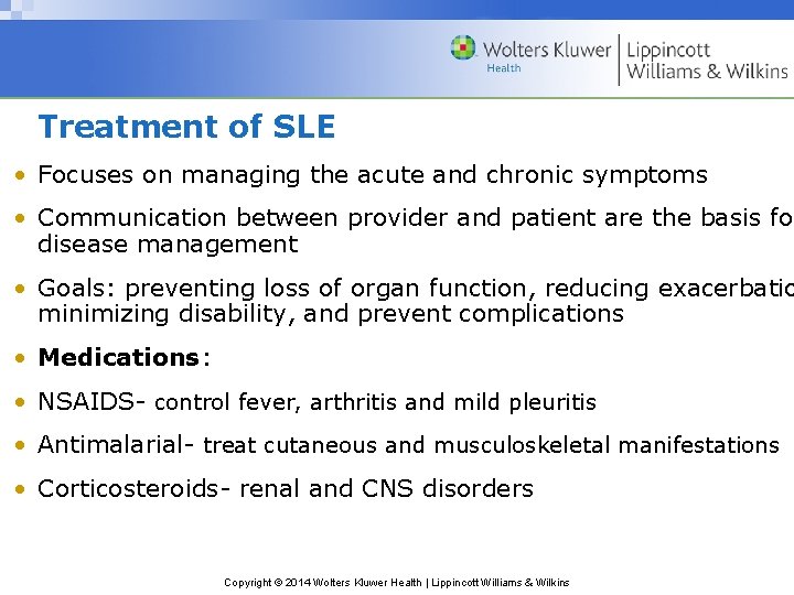 Treatment of SLE • Focuses on managing the acute and chronic symptoms • Communication