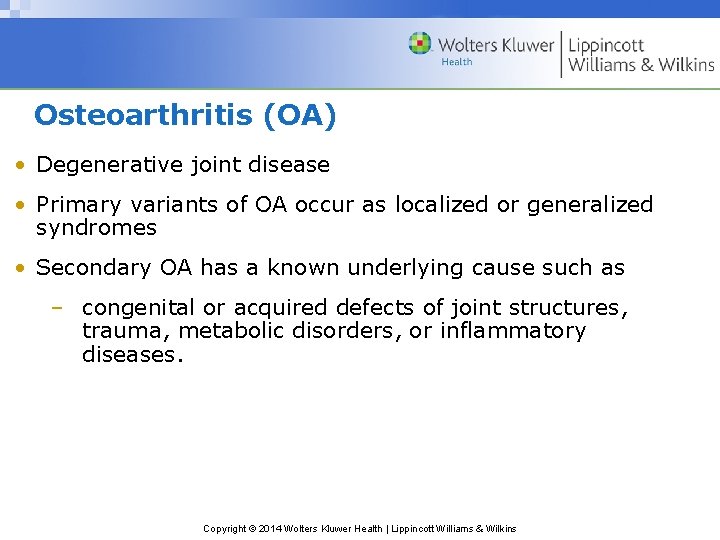 Osteoarthritis (OA) • Degenerative joint disease • Primary variants of OA occur as localized