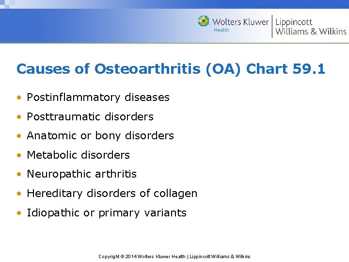 Causes of Osteoarthritis (OA) Chart 59. 1 • Postinflammatory diseases • Posttraumatic disorders •