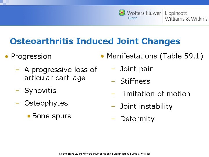 Osteoarthritis Induced Joint Changes • Manifestations (Table 59. 1) • Progression – A progressive