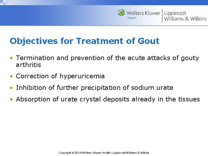 Objectives for Treatment of Gout • Termination and prevention of the acute attacks of