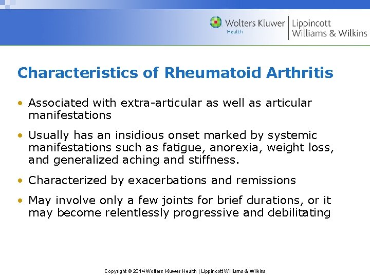 Characteristics of Rheumatoid Arthritis • Associated with extra-articular as well as articular manifestations •