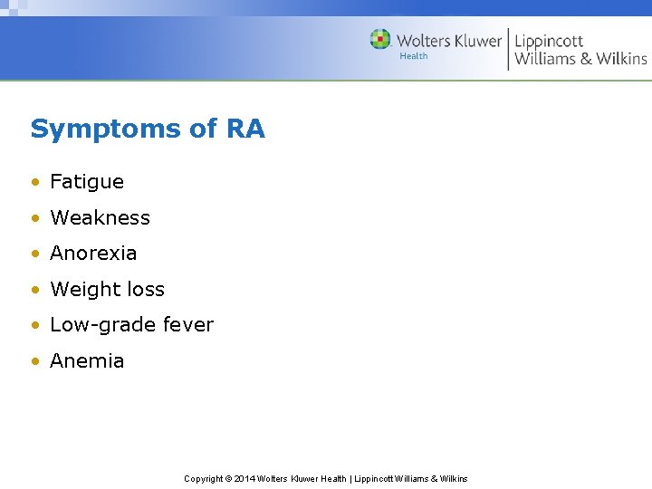Symptoms of RA • Fatigue • Weakness • Anorexia • Weight loss • Low-grade