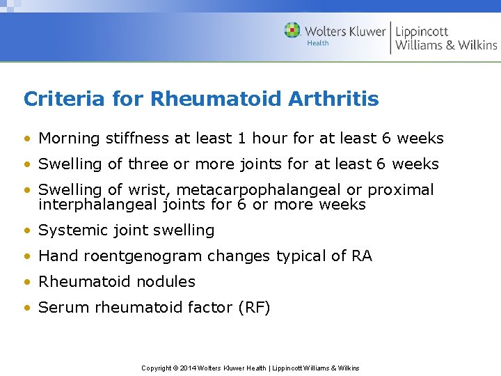 Criteria for Rheumatoid Arthritis • Morning stiffness at least 1 hour for at least