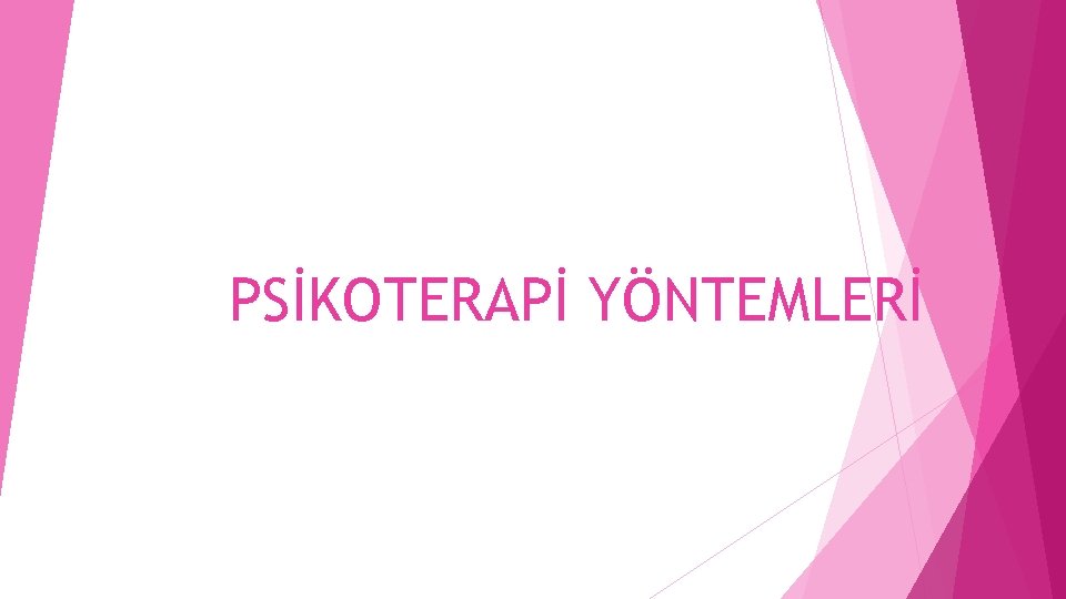 PSİKOTERAPİ YÖNTEMLERİ 