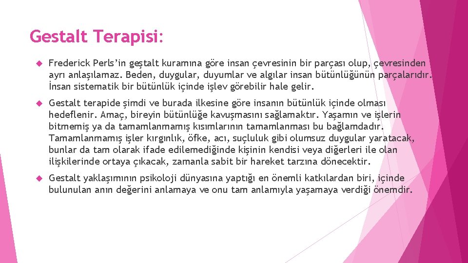 Gestalt Terapisi: Frederick Perls’in geştalt kuramına göre insan çevresinin bir parçası olup, çevresinden ayrı