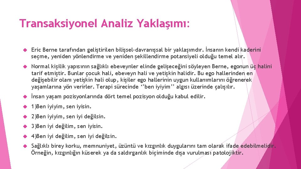 Transaksiyonel Analiz Yaklaşımı: Eric Berne tarafından geliştirilen bilişsel-davranışsal bir yaklaşımdır. İnsanın kendi kaderini seçme,