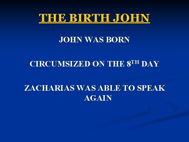 THE BIRTH JOHN WAS BORN CIRCUMSIZED ON THE 8 TH DAY ZACHARIAS WAS ABLE