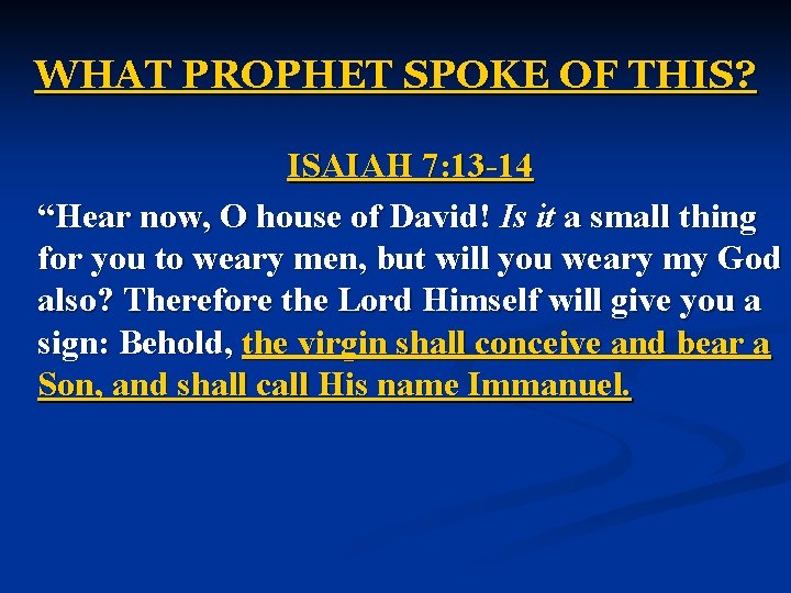 WHAT PROPHET SPOKE OF THIS? ISAIAH 7: 13 -14 “Hear now, O house of