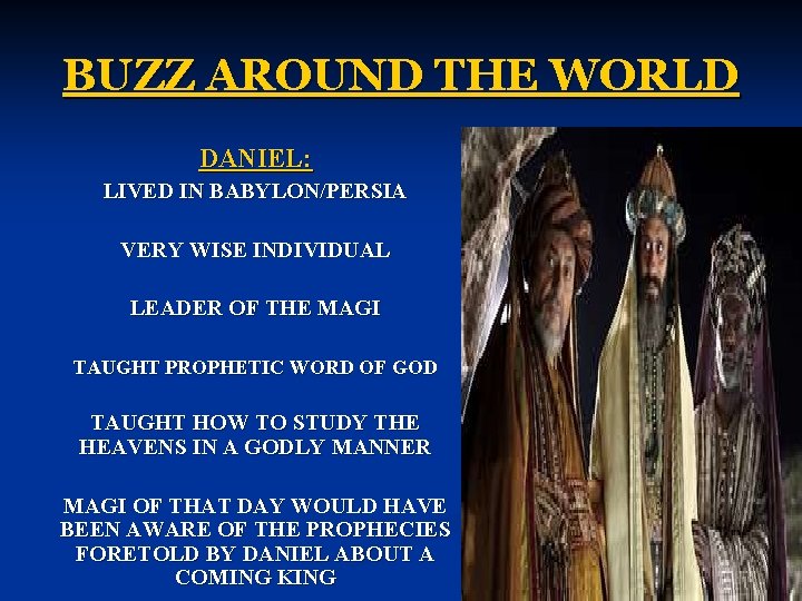 BUZZ AROUND THE WORLD DANIEL: LIVED IN BABYLON/PERSIA VERY WISE INDIVIDUAL LEADER OF THE