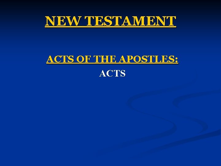 NEW TESTAMENT ACTS OF THE APOSTLES: ACTS 