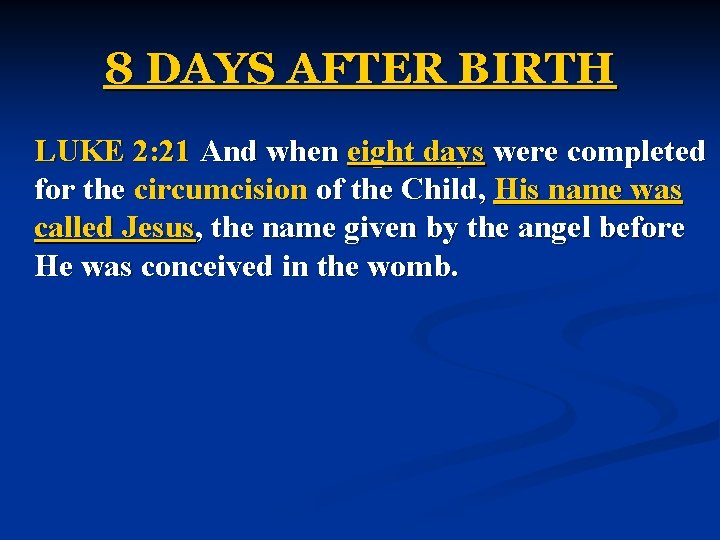 8 DAYS AFTER BIRTH LUKE 2: 21 And when eight days were completed for