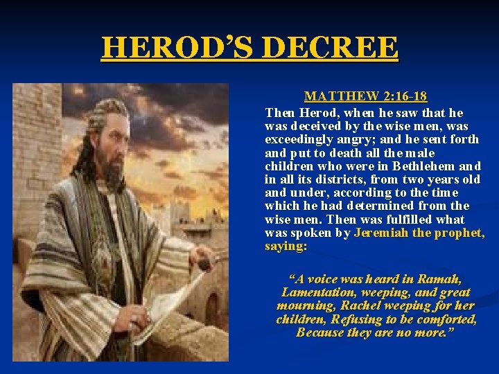 HEROD’S DECREE MATTHEW 2: 16 -18 Then Herod, when he saw that he was