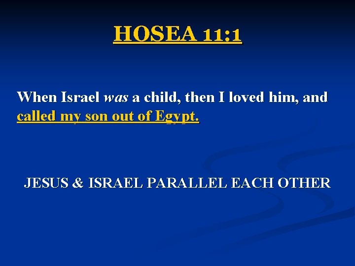 HOSEA 11: 1 When Israel was a child, then I loved him, and called