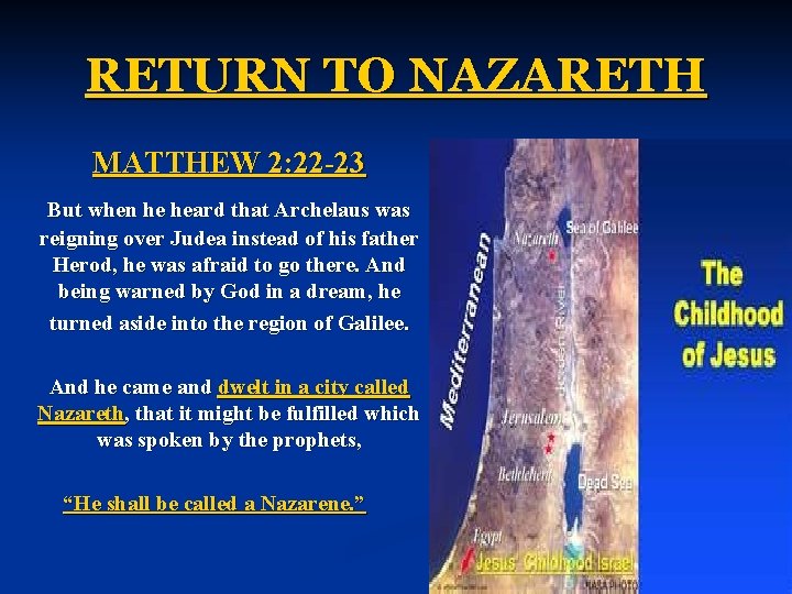 RETURN TO NAZARETH MATTHEW 2: 22 -23 But when he heard that Archelaus was