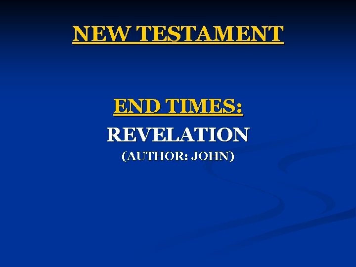 NEW TESTAMENT END TIMES: REVELATION (AUTHOR: JOHN) 