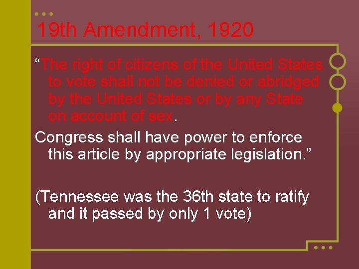 19 th Amendment, 1920 “The right of citizens of the United States to vote