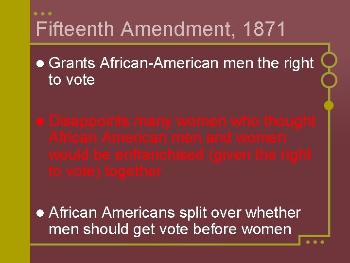 Fifteenth Amendment, 1871 l Grants to vote African-American men the right l Disappoints many