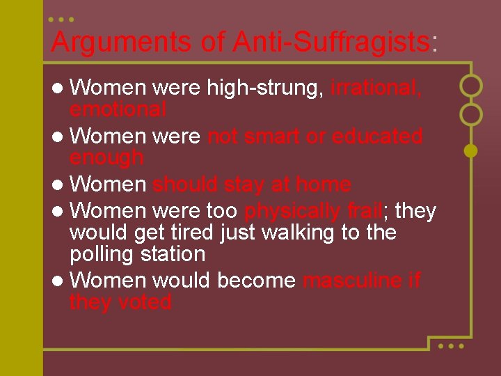 Arguments of Anti-Suffragists: l Women were high-strung, irrational, emotional l Women were not smart