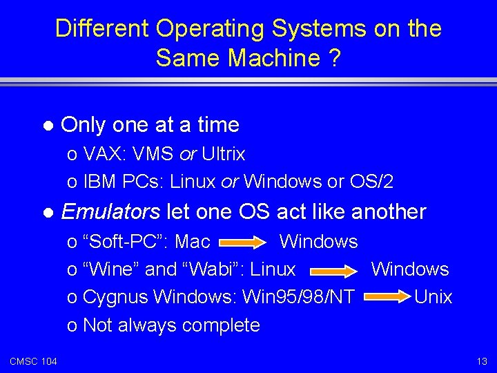 Different Operating Systems on the Same Machine ? l Only one at a time