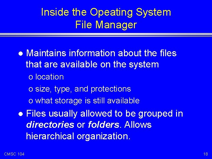 Inside the Opeating System File Manager l Maintains information about the files that are