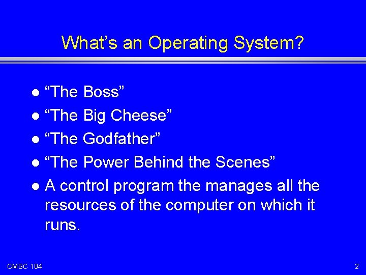 What’s an Operating System? “The Boss” l “The Big Cheese” l “The Godfather” l