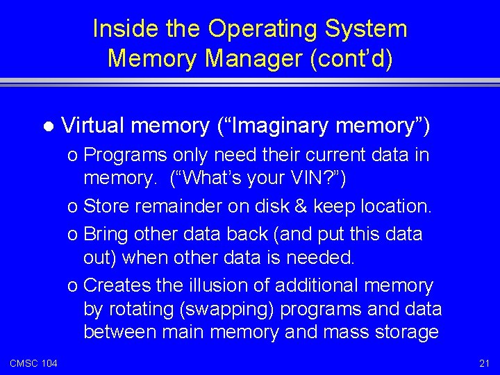 Inside the Operating System Memory Manager (cont’d) l Virtual memory (“Imaginary memory”) o Programs