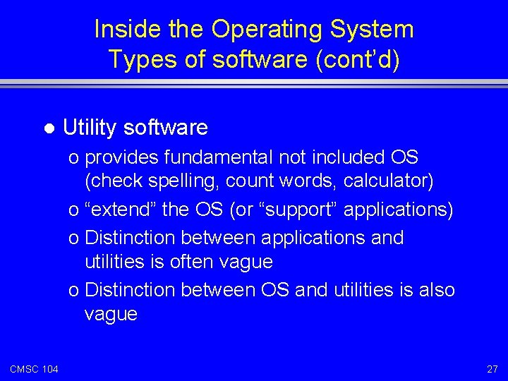 Inside the Operating System Types of software (cont’d) l Utility software o provides fundamental