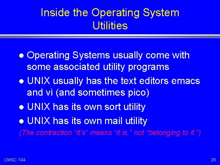 Inside the Operating System Utilities Operating Systems usually come with some associated utility programs