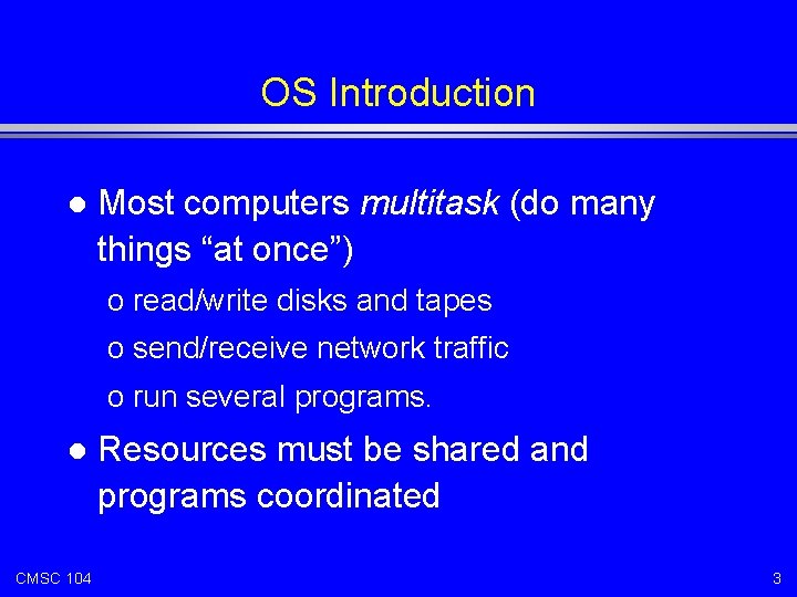 OS Introduction l Most computers multitask (do many things “at once”) o read/write disks