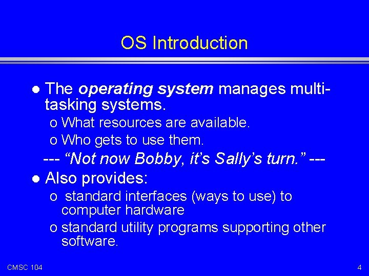 OS Introduction l The operating system manages multitasking systems. o What resources are available.