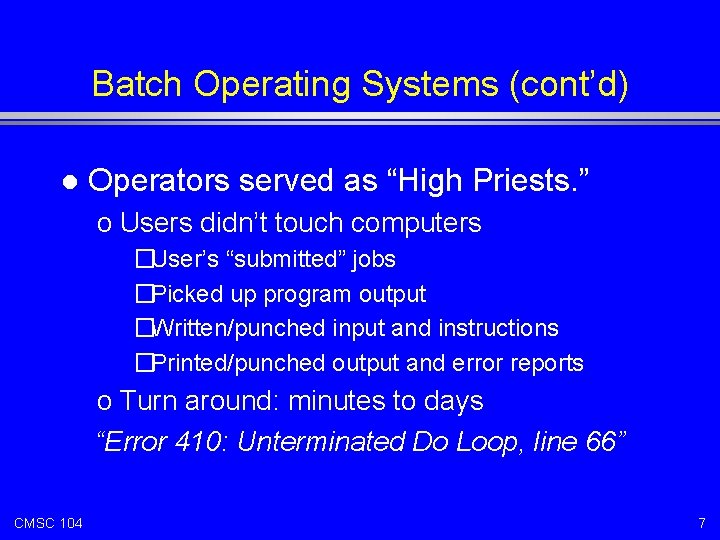 Batch Operating Systems (cont’d) l Operators served as “High Priests. ” o Users didn’t