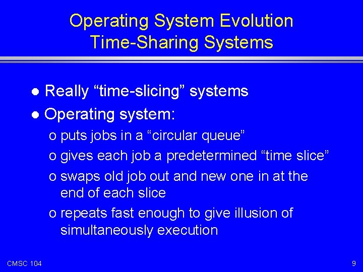 Operating System Evolution Time-Sharing Systems Really “time-slicing” systems l Operating system: l o puts