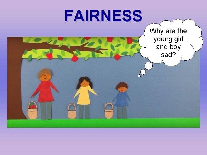 FAIRNESS Why are the young girl and boy sad? 