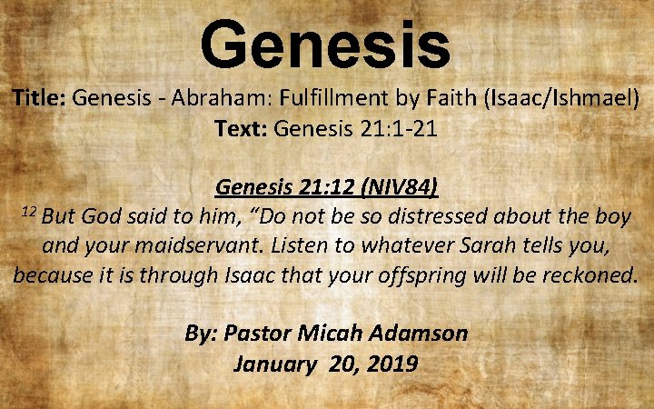 Genesis Title: Genesis - Abraham: Fulfillment by Faith (Isaac/Ishmael) Text: Genesis 21: 1 -21