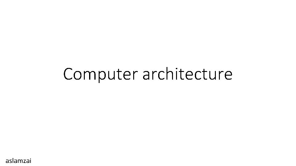 Computer architecture aslamzai 