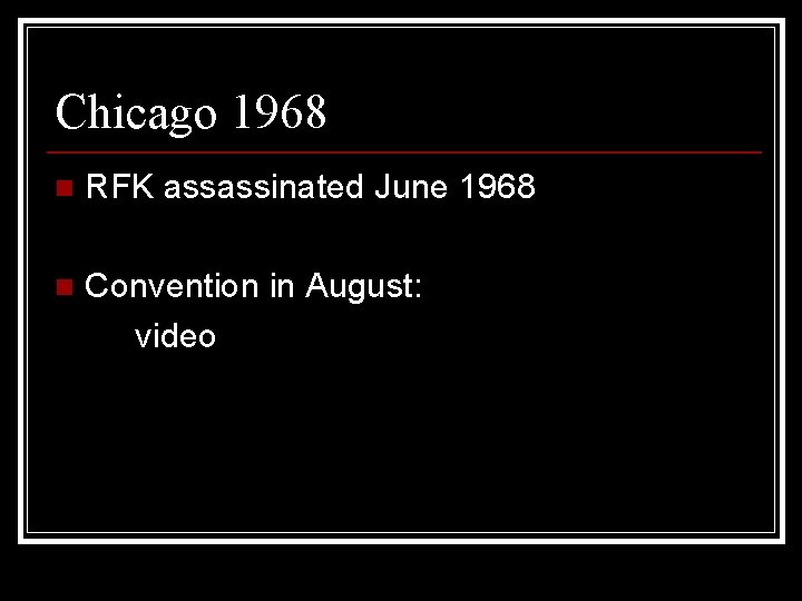 Chicago 1968 n RFK assassinated June 1968 n Convention in August: video 