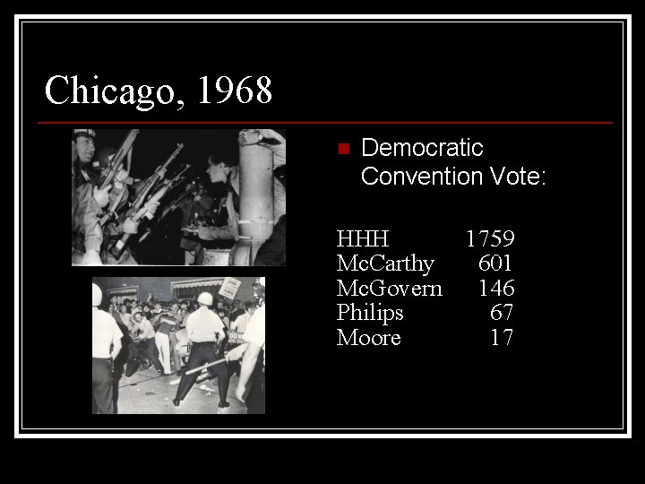 Chicago, 1968 n Democratic Convention Vote: HHH Mc. Carthy Mc. Govern Philips Moore 1759