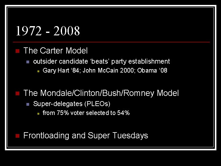 1972 - 2008 n The Carter Model n outsider candidate ‘beats’ party establishment n