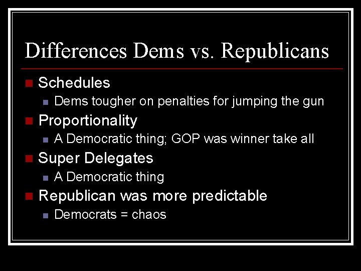 Differences Dems vs. Republicans n Schedules n n Proportionality n n A Democratic thing;