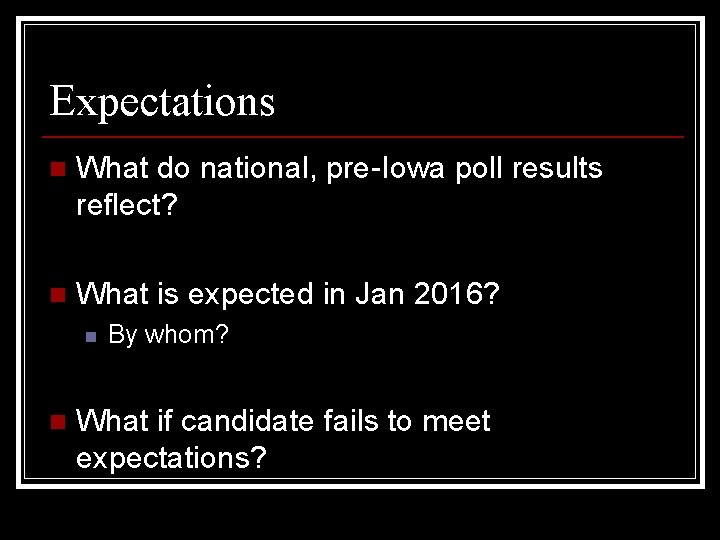 Expectations n What do national, pre-Iowa poll results reflect? n What is expected in