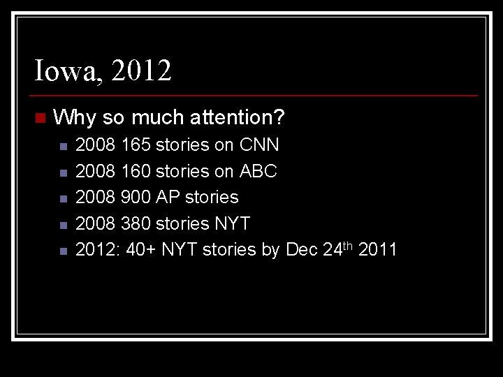 Iowa, 2012 n Why so much attention? n n n 2008 165 stories on