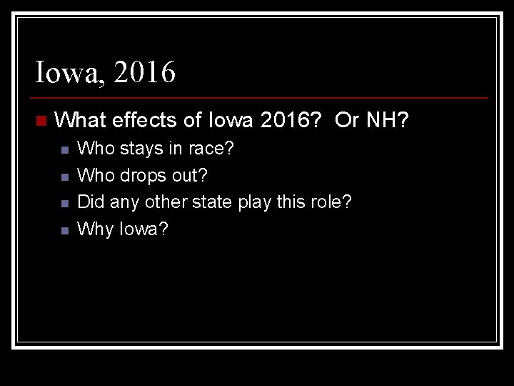 Iowa, 2016 n What effects of Iowa 2016? Or NH? n n Who stays
