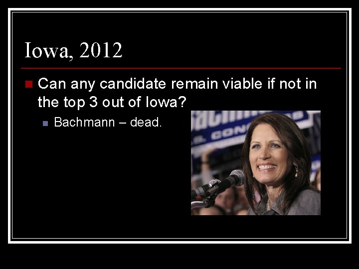 Iowa, 2012 n Can any candidate remain viable if not in the top 3