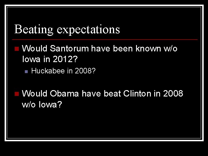 Beating expectations n Would Santorum have been known w/o Iowa in 2012? n n