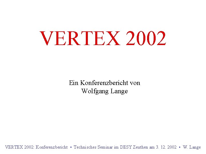VERTEX 2002 Ein Konferenzbericht von Wolfgang Lange VERTEX 2002: Konferenzbericht • Technisches Seminar im