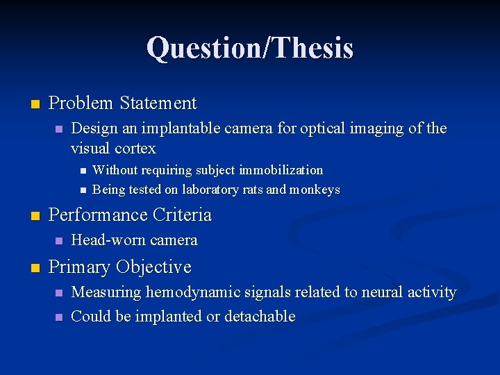 Question/Thesis n Problem Statement n Design an implantable camera for optical imaging of the