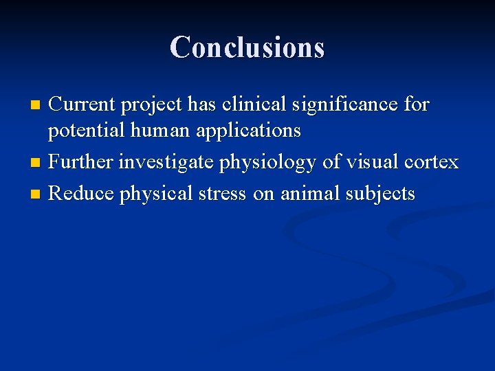 Conclusions Current project has clinical significance for potential human applications n Further investigate physiology