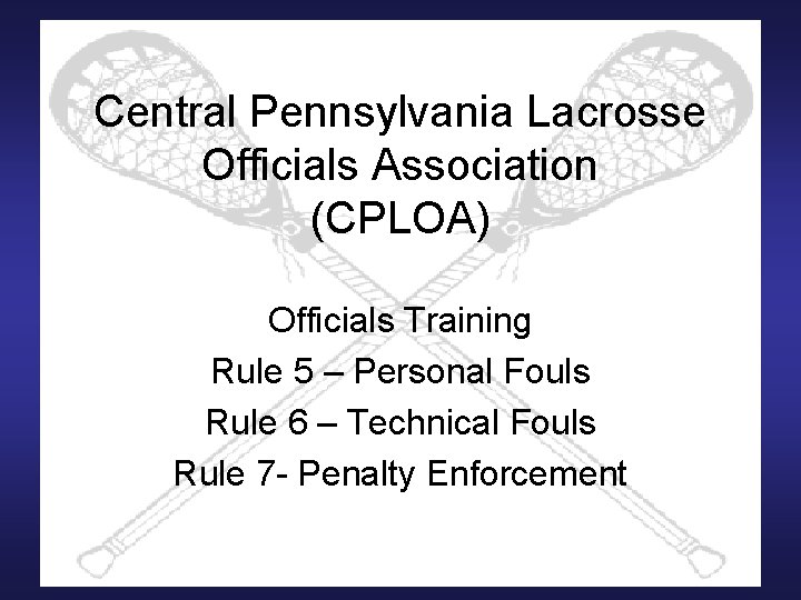 Central Pennsylvania Lacrosse Officials Association (CPLOA) Officials Training Rule 5 – Personal Fouls Rule